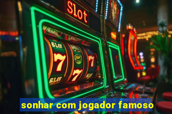 sonhar com jogador famoso