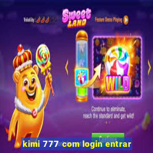 kimi 777 com login entrar