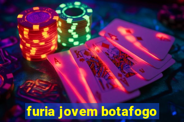 furia jovem botafogo