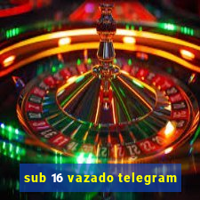 sub 16 vazado telegram