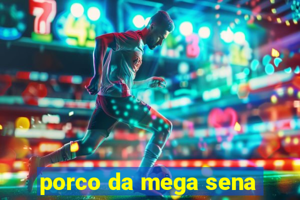 porco da mega sena