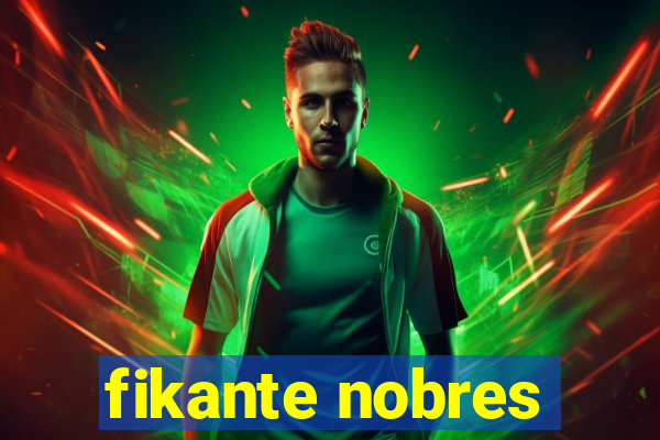 fikante nobres