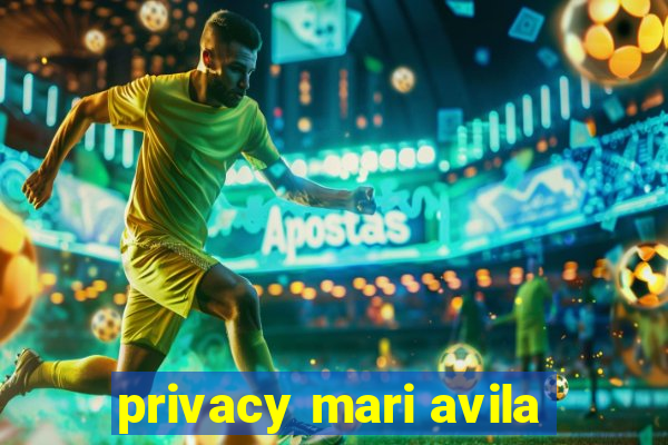 privacy mari avila