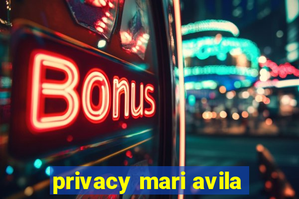 privacy mari avila