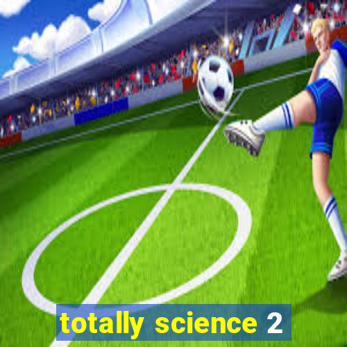 totally science 2