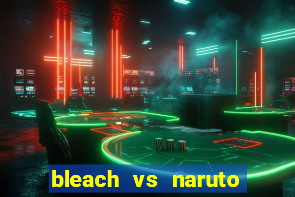 bleach vs naruto 2.6 jogos de luta