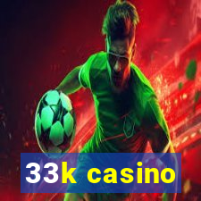 33k casino