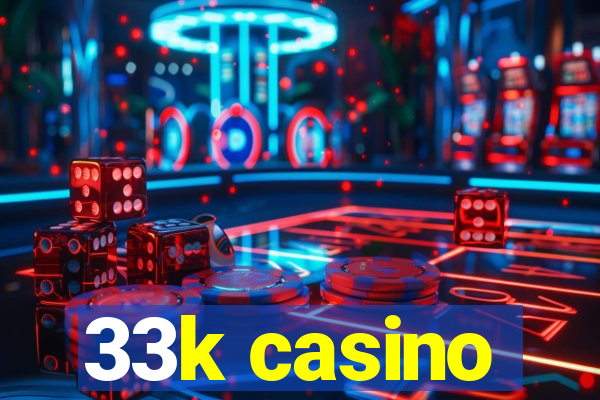 33k casino