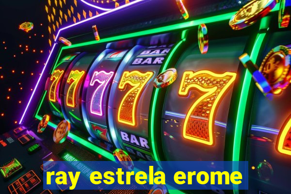 ray estrela erome