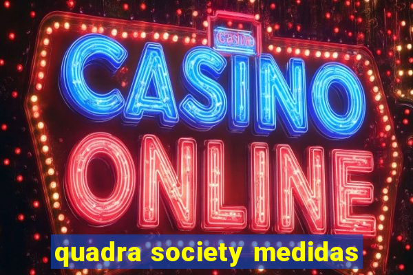 quadra society medidas