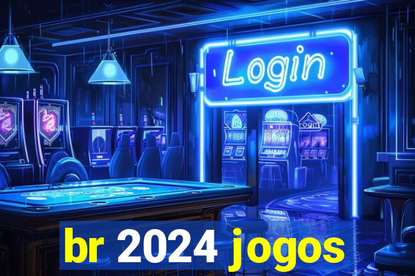 br 2024 jogos