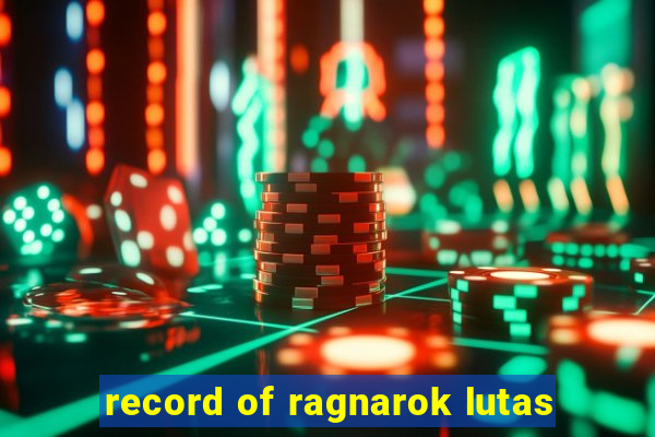 record of ragnarok lutas