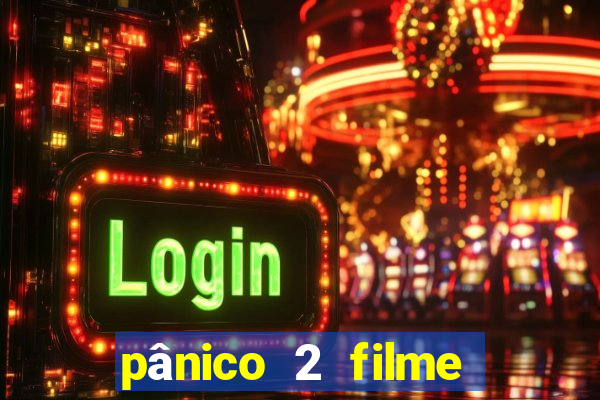 pânico 2 filme completo dublado mega filmes