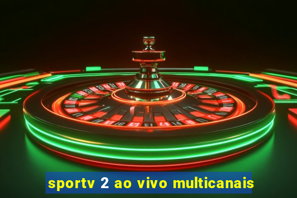 sportv 2 ao vivo multicanais