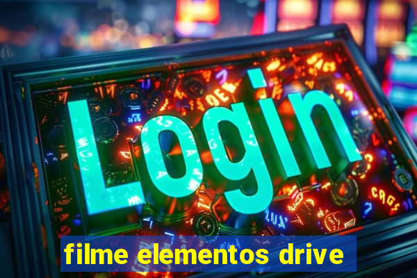 filme elementos drive