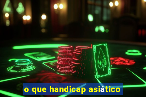 o que handicap asiático