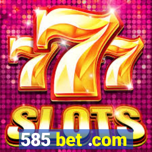 585 bet .com