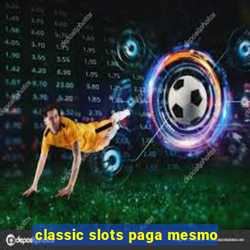 classic slots paga mesmo