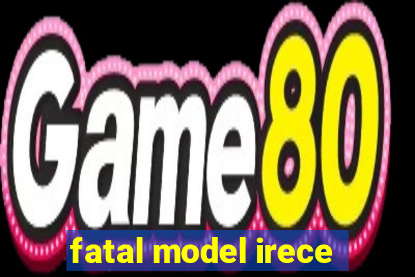 fatal model irece