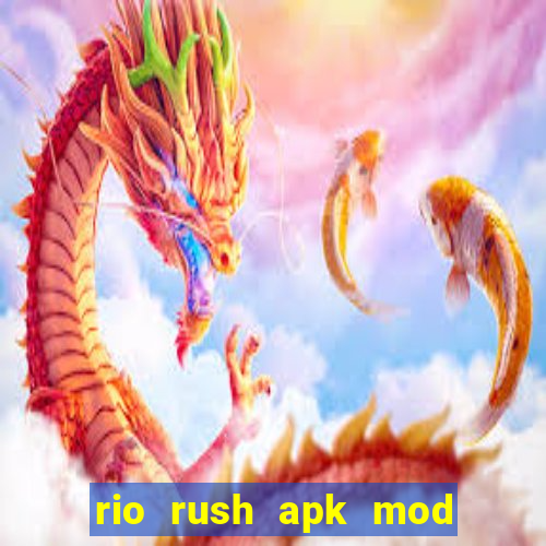 rio rush apk mod dinheiro infinito