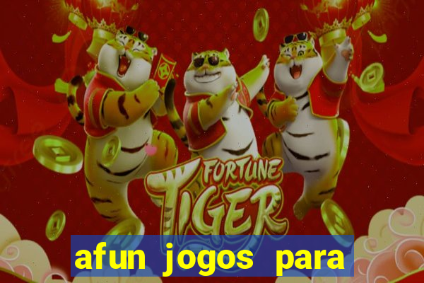 afun jogos para ganhar dinheiro