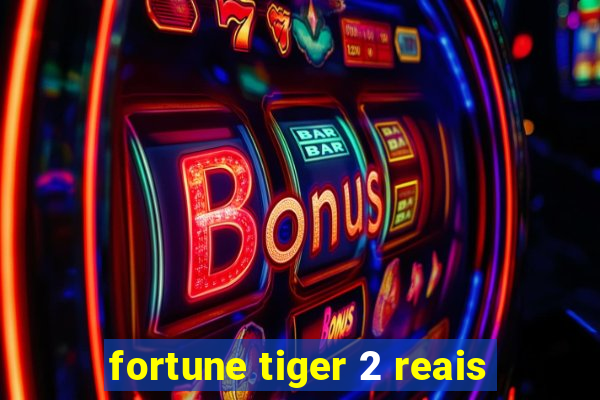 fortune tiger 2 reais