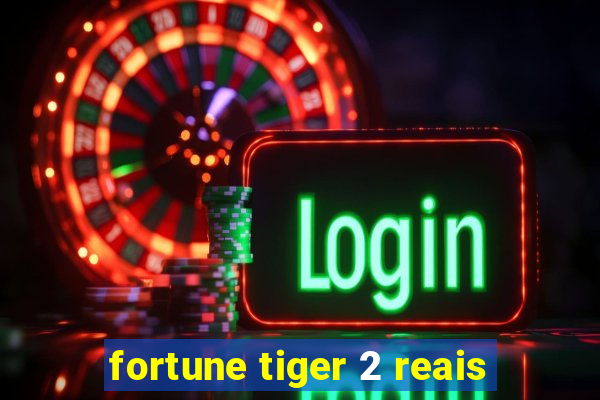 fortune tiger 2 reais