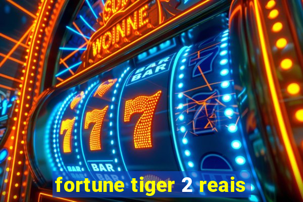 fortune tiger 2 reais