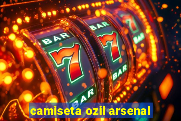 camiseta ozil arsenal