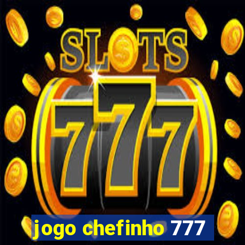 jogo chefinho 777