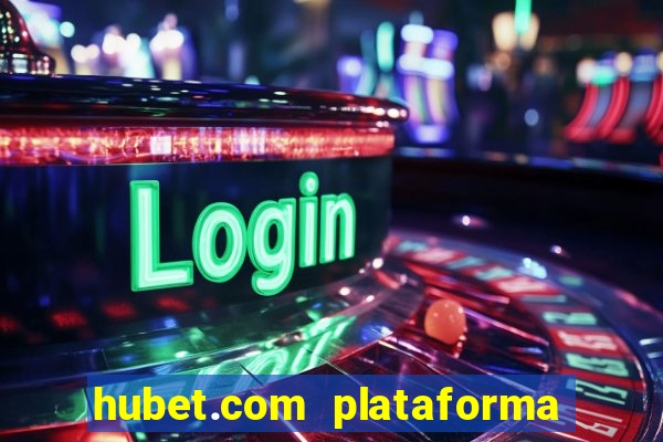 hubet.com plataforma de jogos