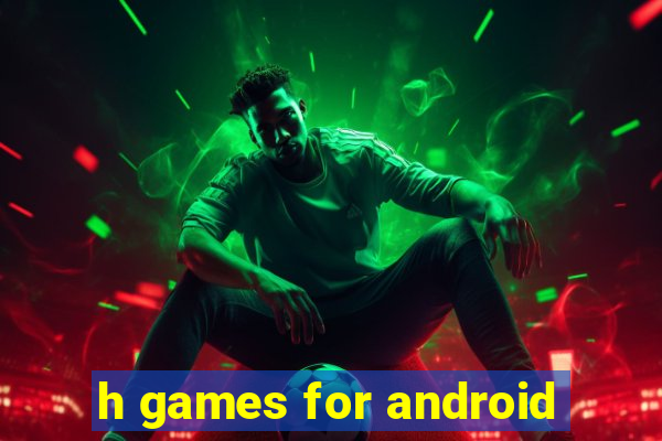 h games for android