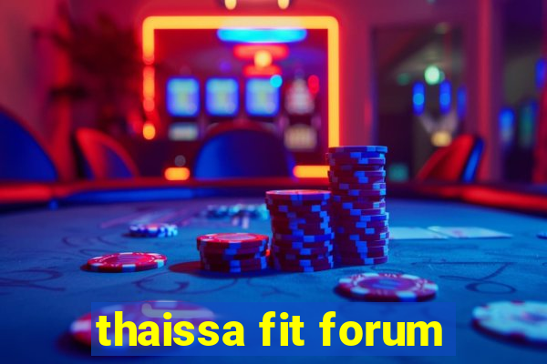 thaissa fit forum