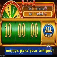 memes para zoar amigos