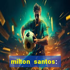 milton santos: biografia resumo