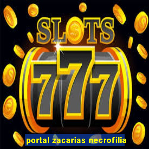 portal zacarias necrofilia