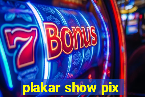 plakar show pix