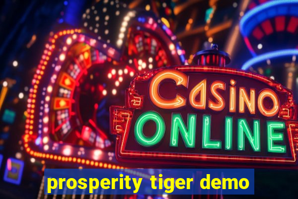 prosperity tiger demo