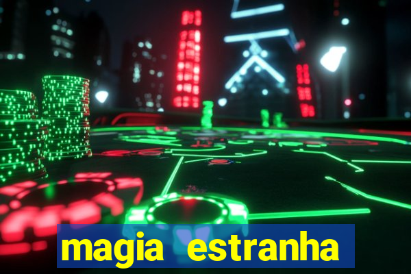 magia estranha filme completo dublado online