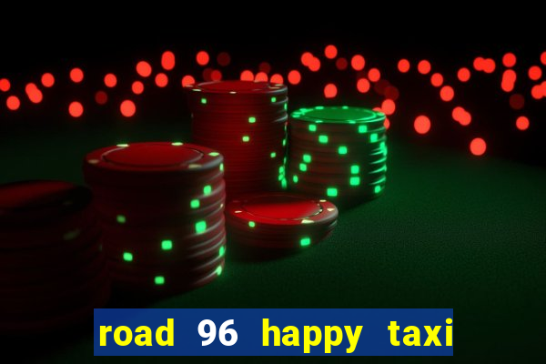 road 96 happy taxi security call password