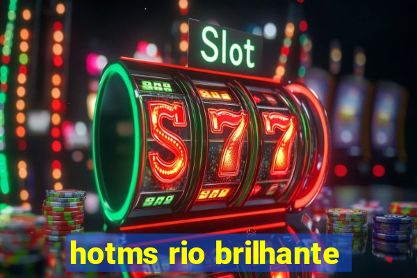 hotms rio brilhante