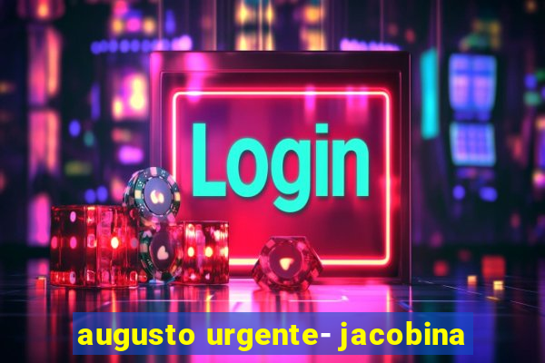 augusto urgente- jacobina