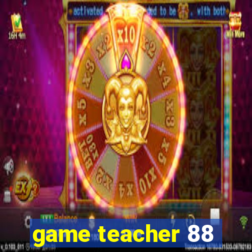 game teacher 88