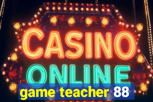 game teacher 88