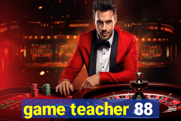 game teacher 88