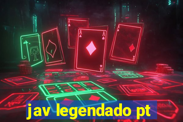 jav legendado pt