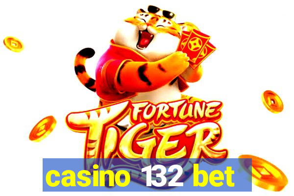 casino 132 bet