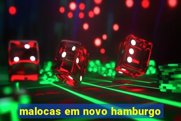 malocas em novo hamburgo