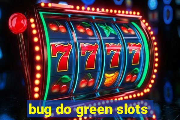 bug do green slots