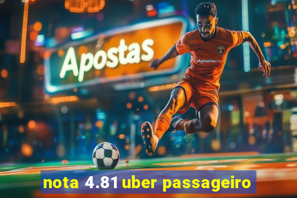 nota 4.81 uber passageiro